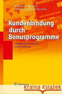 Kundenbindung Durch Bonusprogramme: Erfolgreiche Konzeption Und Umsetzung Musiol, Gerald 9783540875703 Springer