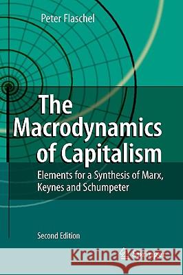 The Macrodynamics of Capitalism: Elements for a Synthesis of Marx, Keynes and Schumpeter Flaschel, Peter 9783540879312