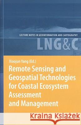 Remote Sensing and Geospatial Technologies for Coastal Ecosystem Assessment and Management Xiaojun Yang 9783540881827 Springer
