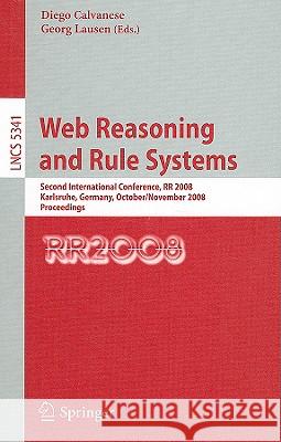 Web Reasoning and Rule Systems: Second International Conference, RR 2008, Karlsruhe, Germany, October 31 - November 1, 2008. Proceedings Calvanese, Diego 9783540887362 Springer