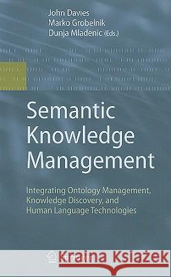Semantic Knowledge Management: Integrating Ontology Management, Knowledge Discovery, and Human Language Technologies John Francis Davies, Marko Grobelnik, Dunja Mladenic 9783540888444