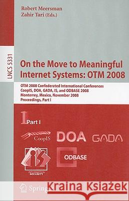 On the Move to Meaningful Internet Systems: Otm 2008: Otm Confederated International Conferences, Coopis, Doa, Gada, Is, and Odbase 2008, Monterrey, M Tari, Zahir 9783540888703 Springer