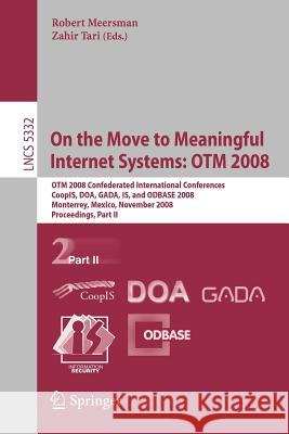 On the Move to Meaningful Internet Systems: Otm 2008: Otm Confederated International Conferences, Coopis, Doa, Gada, Is, and Odbase 2008, Monterrey, M Tari, Zahir 9783540888727 Springer
