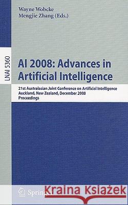 AI 2008: Advances in Artificial Intelligence: 21st Australasian Joint Conference on Artificial Intelligence, Auckland, New Zealand, December 3-5, 2008, Proceedings Wayne Wobcke, Mengjie Zhang 9783540893776