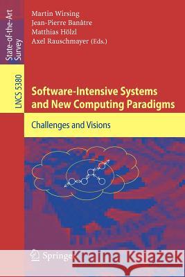 Software-Intensive Systems and New Computing Paradigms: Challenges and Visions Wirsing, Martin 9783540894360