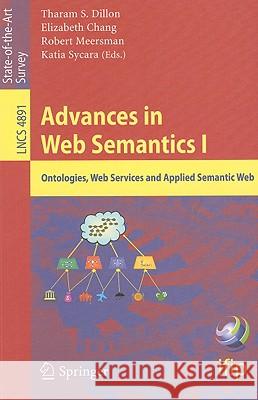 Advances in Web Semantics I: Ontologies, Web Services and Applied Semantic Web Chang, Elizabeth J. 9783540897835