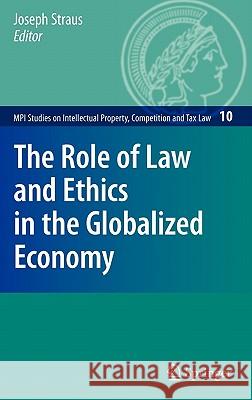 The Role of Law and Ethics in the Globalized Economy Joseph Straus 9783540926801