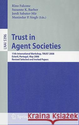 Trust in Agent Societies: 11th International Workshop, TRUST 2008, Estoril, Portugal, May 12 -13, 2008. Revised Selected and Invited Papers Falcone, Rino 9783540928027