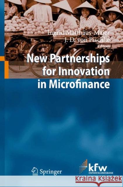 New Partnerships for Innovation in Microfinance Ingrid Matthaus-Maier J. D. Von Pischke 9783540938989