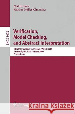 Verification, Model Checking, and Abstract Interpretation: 10th International Conference, Vmcai 2009, Savannah, Ga, Usa, January 18-20, 2009. Proceedi Jones, Neil 9783540938996