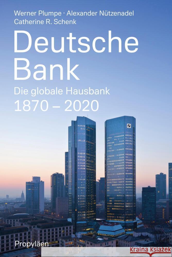Deutsche Bank : Die globale Hausbank 1870 - 2020 Plumpe, Werner; Nützenadel, Alexander; Schenk, Catherine R. 9783549100165