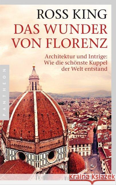 Das Wunder von Florenz : Architektur und Intrige: Wie die schönste Kuppel der Welt entstand King, Ross 9783570552490 Pantheon