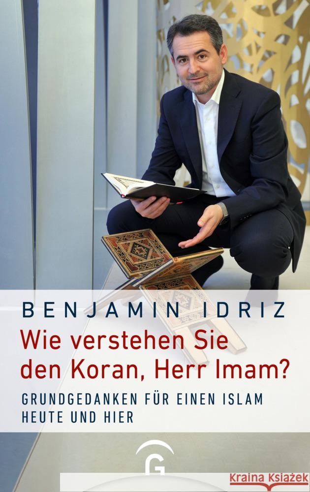 Wie verstehen Sie den Koran, Herr Imam? Idriz, Benjamin 9783579074498 Gütersloher Verlagshaus