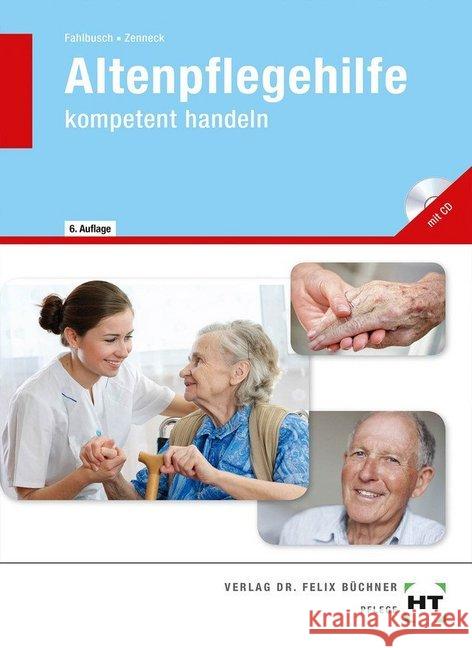 Altenpflegehilfe - kompetent handeln, m. CD-ROM Fahlbusch, Heidi; Zenneck, Hans-Udo 9783582256669 Handwerk und Technik