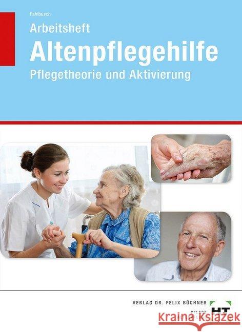 Arbeitsheft Altenpflegehilfe : Pflegetheorie und Aktivierung Fahlbusch, Heidi 9783582473936 Handwerk und Technik