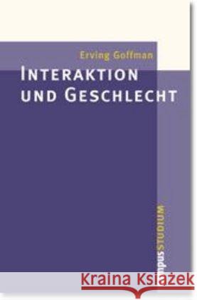 Interaktion und Geschlecht : Nachw. v. Helga Kotthoff Goffman, Erving   9783593368580