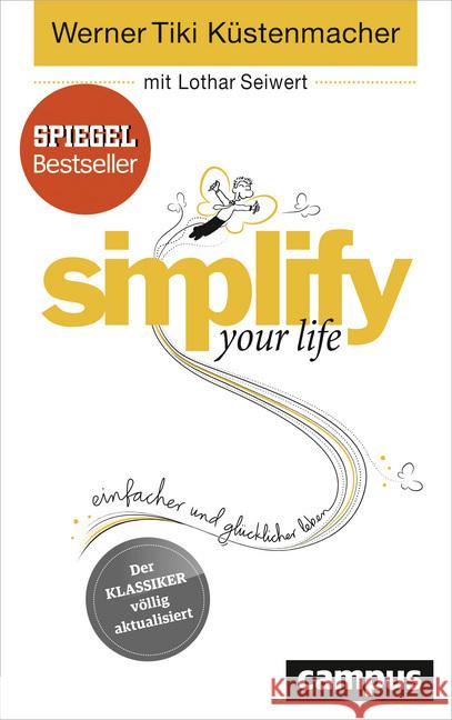 simplify your life : Einfacher und glücklicher leben Küstenmacher, Werner 'Tiki'; Seiwert, Lothar J. 9783593394497