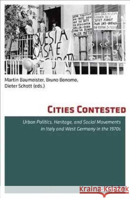 Cities Contested: Urban Politics, Heritage, and Social Movements in Italy and West Germany in the 1970s Baumeister, Martin 9783593506975