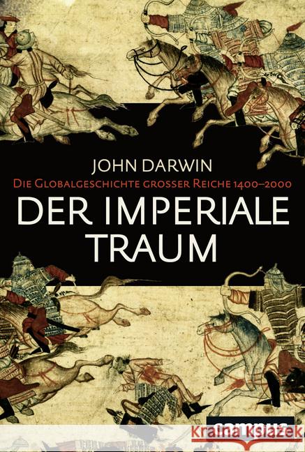 Der imperiale Traum : Die Globalgeschichte großer Reiche 1400-2000. Ausgezeichnet mit dem Wolfson History Prize 2007 Darwin, John 9783593507958