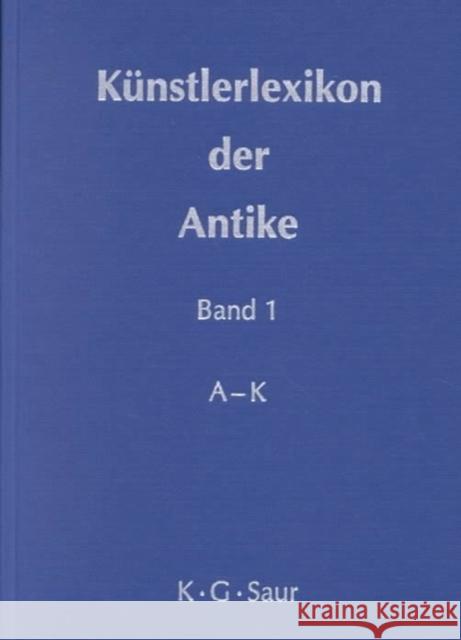 Künstlerlexikon der Antike. Bd.1 : A-K K G Saur Books 9783598114137 K. G. Saur