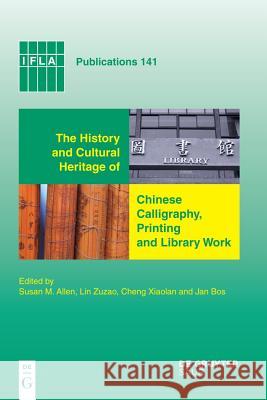The History and Cultural Heritage of Chinese Calligraphy, Printing and Library Work Lin Zuzao Cheng Xiaolan Susan M. Allen 9783598220463 K. G. Saur