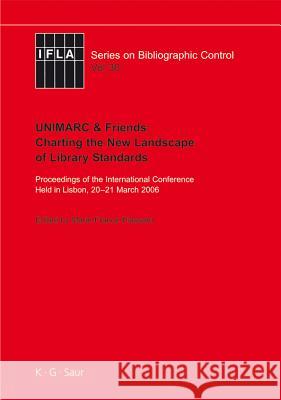 Unimarc & Friends: Charting the New Landscape of Library Standards: Proceedings of the International Conference Held in Lisbon, 20-21 March 2006 Plassard, Marie-France 9783598242793