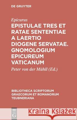 Epistulae Tres et Ratae Sententiae a Laertio Diogene Servatae: Accedit Gnomologium Epicureum Vaticanum Epicurus, Peter von der Muehll 9783598713040