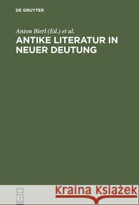 Antike Literatur in neuer Deutung Anton Bierl, Hubert Cancik, Irene de Jong, Hellmut Flashar, Richard Kannicht, Ludwig Koenen, Manfred Korfmann, Anton Bie 9783598730160