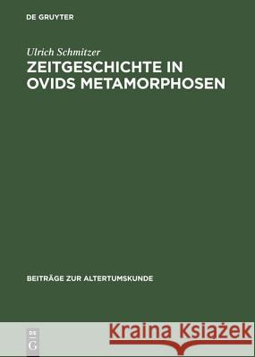 Zeitgeschichte in Ovids Metamorphosen Ulrich Schmitzer 9783598774539 de Gruyter
