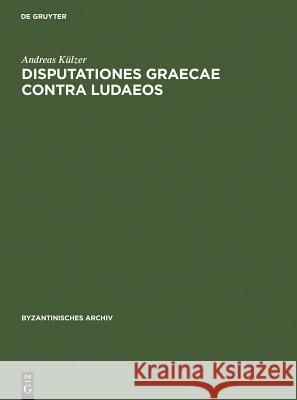 Disputationes graecae contra ludaeos Külzer, Andreas 9783598777417 K. G. Saur