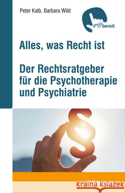Alles, was Recht ist : Der Rechtsratgeber für die Psychotherapie und Psychiatrie Kalb, Peter; Wild, Barbara 9783608400328 Schattauer