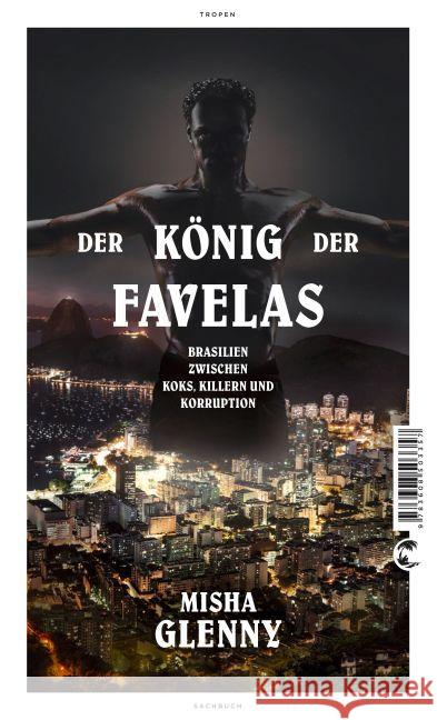 Der König der Favelas : Brasilien zwischen Koks, Killern und Korruption Glenny, Misha 9783608503357