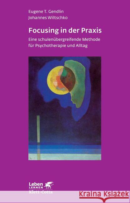 Focusing in der Praxis : Eine schulenübergreifende Methode für Psychotherapie und Alltag Gendlin, Eugene T. Wiltschko, Johannes  9783608890624 Klett-Cotta