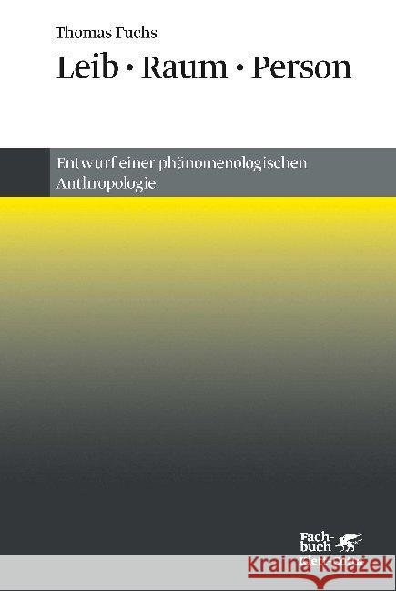 Leib, Raum, Person : Entwurf einer phänomenologischen Anthropologie Fuchs, Thomas 9783608963335