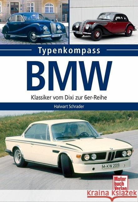 BMW : Klassiker vom Dixi zur 6er-Reihe Schrader, Halwart 9783613037342