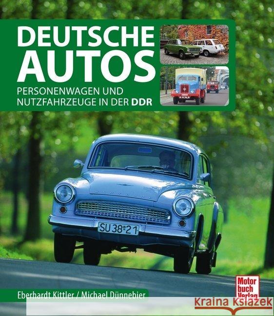 Deutsche Autos : Personenwagen und Nutzfahrzeuge in der DDR Kittler, Eberhard; Dünnebier, Michael 9783613040007