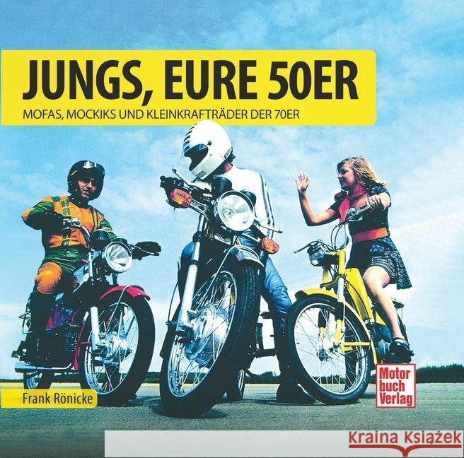 Jungs, Eure 50er : Mofas, Mokicks und Leichtkrafträder der 70er Gaier, Achim 9783613042087 Motorbuch Verlag