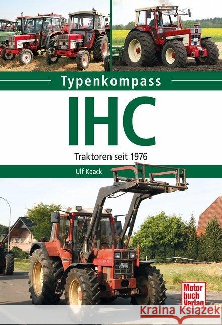 IHC : Traktoren seit 1976 Kaack, Ulf 9783613042407 Motorbuch Verlag