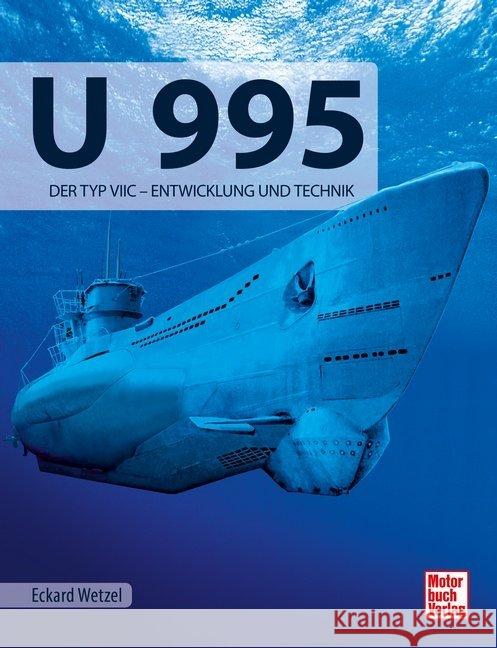 U 995 : Der Typ VIIC - Entwicklung und Technik Wetzel, Eckard 9783613042834 Motorbuch Verlag