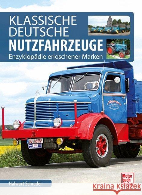 Klassische Deutsche Nutzfahrzeuge : Enzyklopädie erloschener Marken Schrader, Halwart 9783613042858