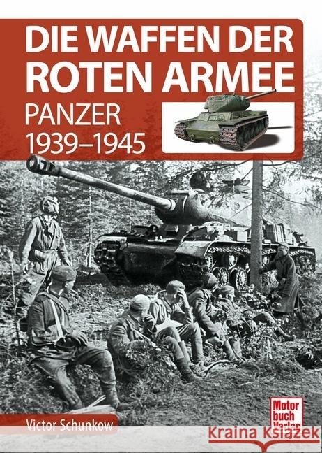 Die Waffen der Roten Armee : Panzer 1939-1945 Schunkow, Victor 9783613043329 Motorbuch Verlag