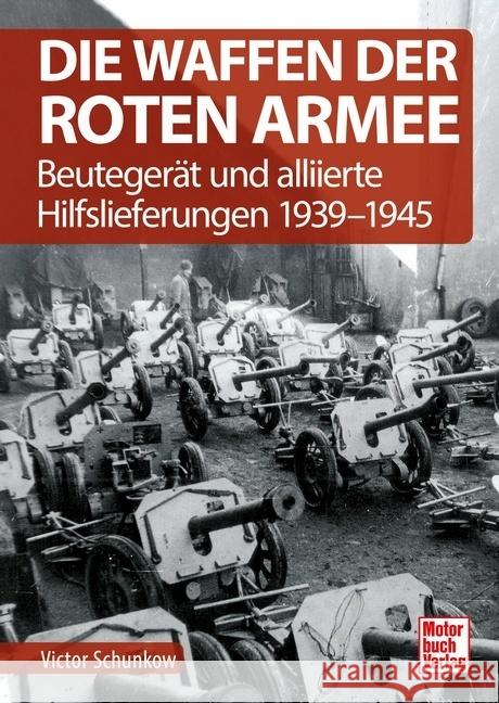 Die Waffen der Roten Armee Schunkow, Victor 9783613044524 Motorbuch Verlag