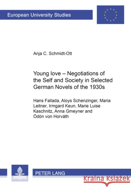 Young Love - Negotiations of the Self and Society in Selected German Novels of the 1930s: (Hans Fallada, Aloys Schenzinger, Maria Leitner, Irmgard Keu Schmidt-Ott, Anja 9783631393413