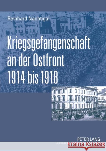 Kriegsgefangenschaft an der Ostfront 1914 bis 1918; Literaturbericht zu einem neuen Forschungsfeld Nachtigal, Reinhard 9783631533581 Lang, Peter, Gmbh, Internationaler Verlag Der