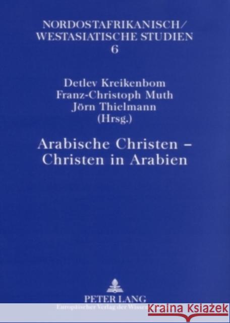 Arabische Christen - Christen in Arabien Detlev Kreikenbom Franz-Christoph Muth Jorn Thielmann 9783631550403 Peter Lang Gmbh, Internationaler Verlag Der W