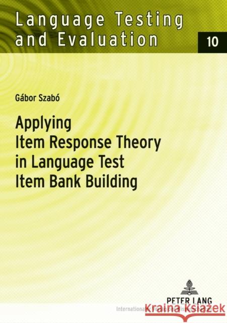 Applying Item Response Theory in Language Test Item Bank Building Gabor Szabo Rudiger Grotjahn Gunther Sigott 9783631568514