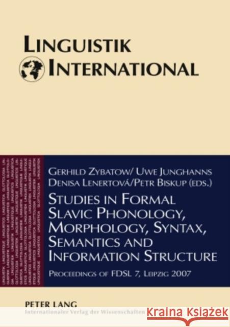 Studies in Formal Slavic Phonology, Morphology, Syntax, Semantics and Information Structure: Proceedings of Fdsl 7, Leipzig 2007 Zybatow, Lew 9783631577882