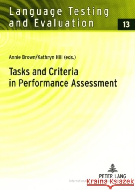 Tasks and Criteria in Performance Assessment: Proceedings of the 28th Language Testing Research Colloquium Sigott, Günther 9783631584163