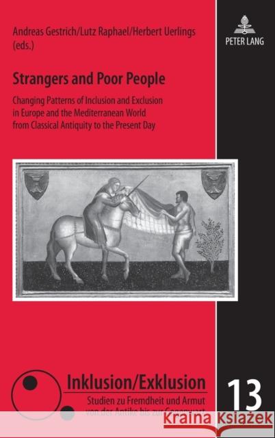 Strangers and Poor People: Changing Patterns of Inclusion and Exclusion in Europe and the Mediterranean World from Classical Antiquity to the Pre Gestrich, Andreas 9783631599471 Lang, Peter, Gmbh, Internationaler Verlag Der
