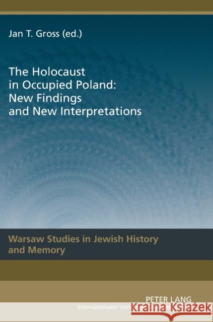 The Holocaust in Occupied Poland: New Findings and New Interpretations Gross, Jan Tomasz 9783631631249 Lang, Peter, Gmbh, Internationaler Verlag Der